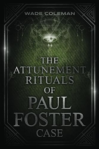 The Attunement Rituals of Paul Foster Case: Ceremonial Magic (PAUL FOSTER CASE RITUALS, Band 2)