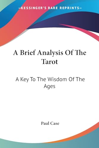 A Brief Analysis of the Tarot: A Key to the Wisdom of the Ages A Brief Analysis of the Tarot: A Key to the Wisdom of the Ages