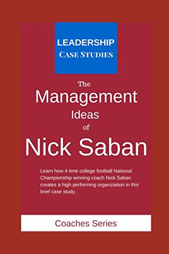 The Management Ideas of Nick Saban: A Leadership Case Study of the Alabama Crimson Tide Football Head Coach von Independently published