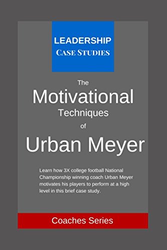 The Motivational Techniques of Urban Meyer: A Leadership Case Study of the Ohio State Buckeyes Football Head Coach von Independently published