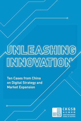 Unleashing Innovation: Ten Cases from China on Digital Strategy and Market Expansion von Earnshaw Books
