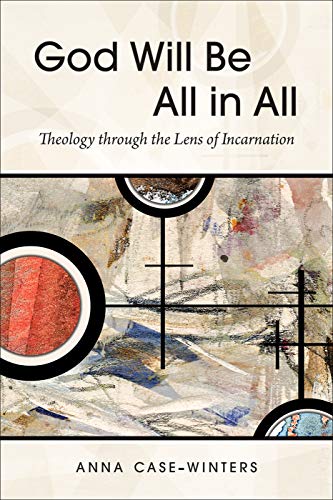God Will Be All in All: Theology Through the Lens of Incarnation von Westminster John Knox Press