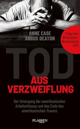 Tod aus Verzweiflung: Der Untergang der amerikanischen Arbeiterklasse und das Ende des amerikanischen Traums von Plassen Verlag