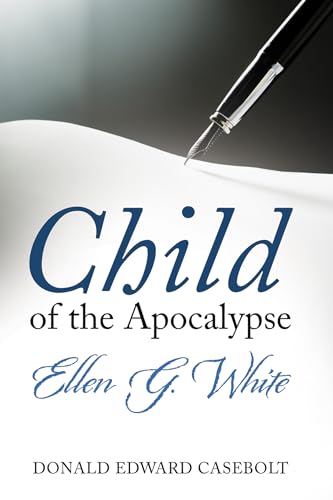 Child of the Apocalypse: Ellen G. White