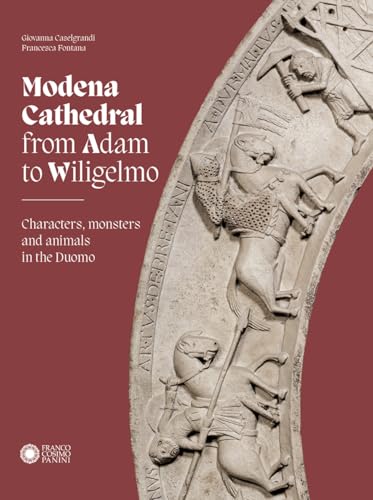 Modena cathedral from Adam to Wiligelmo. Characters, monsters and animals in the Duomo (Modena arte e storia) von Franco Cosimo Panini