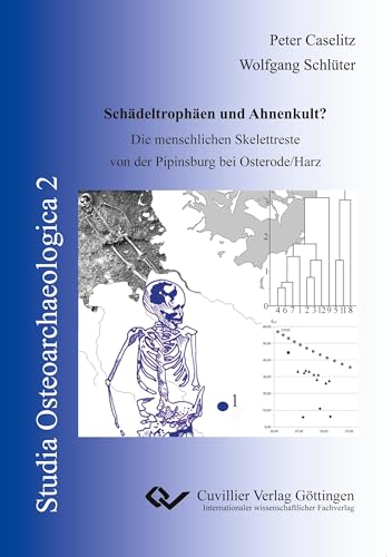 Schädeltrophäen und Ahnenkult?: Die menschlichen Skelettreste von der Pipinsburg bei Osterode/Harz (Studia Osteoarchaeologica)