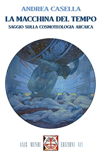La macchina del tempo. Saggio sulla cosmoteologia arcaica. Con Segnalibro (Hèsperos. Tradizioni & Miti Europei) von Axis Mundi