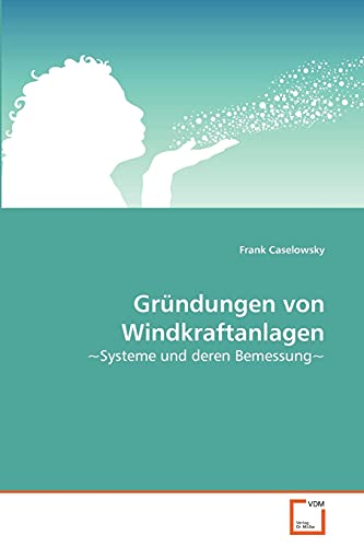 Gründungen von Windkraftanlagen: ~Systeme und deren Bemessung~ von VDM Verlag