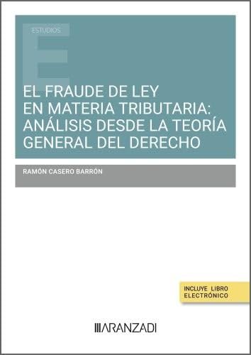 El fraude de ley en materia tributaria: análisis desde la teoría general del derecho (Estudios) von Aranzadi
