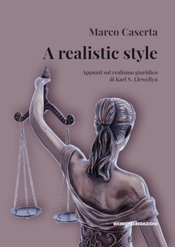 A realistic style. Appunti sul realismo giuridico di Karl N. Llewellyn (I quaderni di Scienze Politiche) von Ricerche&Redazioni
