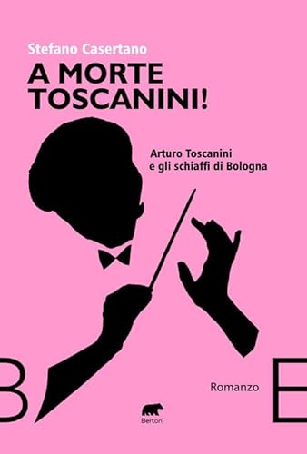 A morte Toscanini! Arturo Toscanini e gli schiaffi di Bologna (Narrativa) von Bertoni