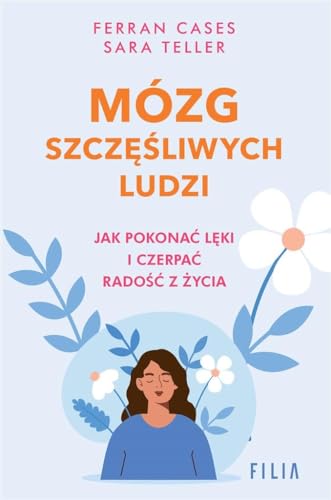 Mózg szczęśliwych ludzi: Jak pokonać lęki i czerpać radość z życia