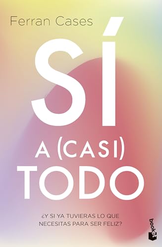 Sí a (casi) todo: ¿Y si ya tuvieras lo que necesitas para ser feliz? (Vivir Mejor) von Booket