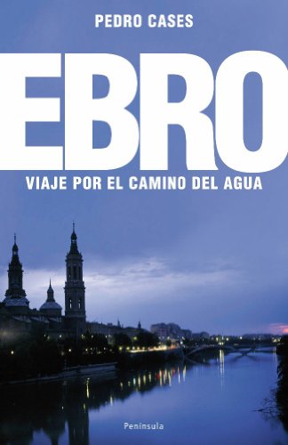 El Ebro : viaje por el camino del agua (ATALAYA)