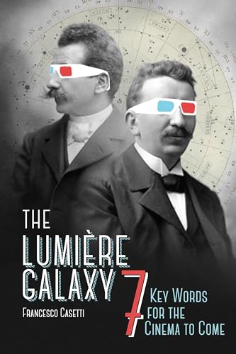 The Lumière Galaxy: Seven Key Words for the Cinema to Come (Film and Culture) von Columbia University Press