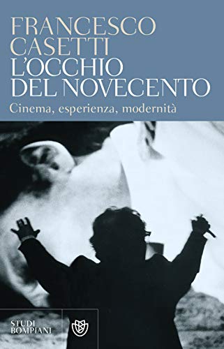 L'occhio del Novecento: Cinema, esperienza, modernità (Studi italiani)