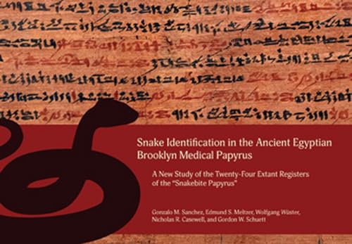 Snake Identification in the Ancient Egyptian Brooklyn Medical Papyrus: A New Study of the Twenty-Four Extant Registers of the 'Snakebite Papyrus' von Lockwood Press