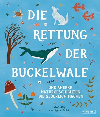 Die Rettung der Buckelwale und andere Naturgeschichten, die glücklich machen: Geschichten für Kinder ab 6 Jahren von Prestel