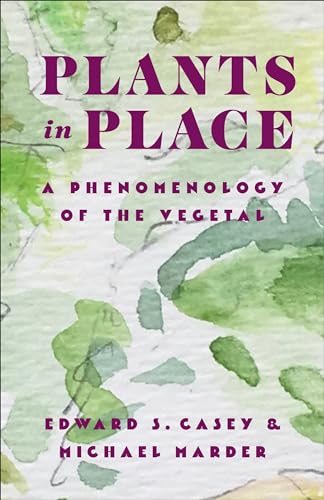 Plants in Place: A Phenomenology of the Vegetal (Critical Life Studies)