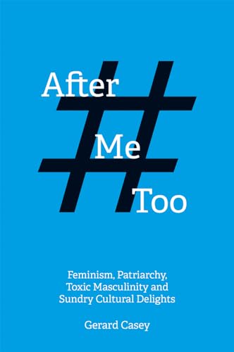 After #metoo: Feminism, Patriarchy, Toxic Masculinity and Sundry Cultural Delights (Societas)