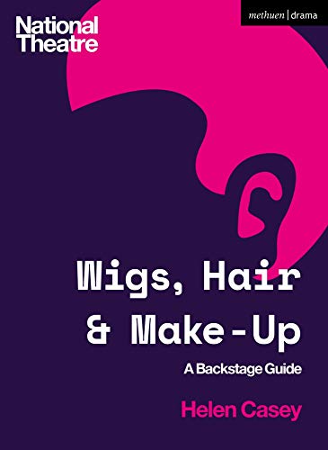 Wigs, Hair and Make-Up: A Backstage Guide (National Theatre Backstage Guides) von Methuen Drama