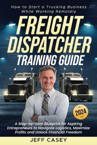 Freight Dispatcher Training Guide: How to Start a Trucking Business While Working Remotely Freight Dispatcher Training Guide: How to Start a Trucking Business While Working Remotely von PublishDrive