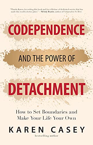 Codependence and the Power of Detachment: How to Set Boundaries and Make Your Life Your Own (For Adult Children of Alcoholics and Other Addicts) von Conari Press