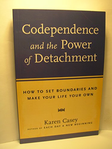 Codependence and the Power of Detachment: How to Set Boundaries and Make Your Life Your Own (From the Author of Each Day a New Beginning and Let Go Now)