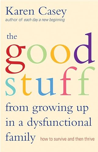 Good Stuff from Growing Up in a Dysfunctional Family: How to Survive and Then Thrive (Detachment Book from the Author of Each Day a New Beginning) von Mango Media Inc