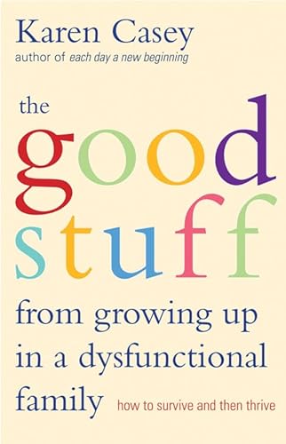 Good Stuff from Growing Up in a Dysfunctional Family: How to Survive and Then Thrive (Detachment Book from the Author of Each Day a New Beginning)