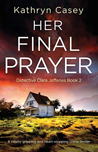 Her Final Prayer: A totally gripping and heart-stopping crime thriller (Detective Clara Jefferies, Band 2) von Bookouture