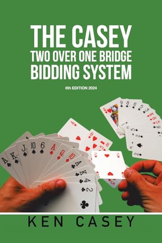 THE CASEY TWO OVER ONE BRIDGE BIDDING SYSTEM: 6th EDITION 2024 von Xlibris US