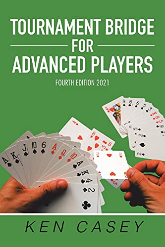 Tournament Bridge for Advanced Players: Fourth Edition 2021 von Xlibris US