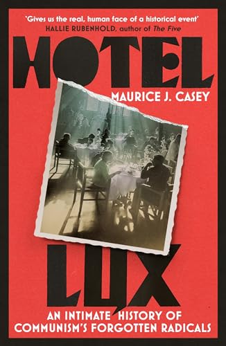 Hotel Lux: An Intimate History of Communism's Forgotten Radicals von Footnote Press Ltd