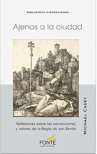 AJENOS A LA CIUDAD: Reflexiones sobre las convicciones y valores de la Regla de San Benito (BIBLIOTECA CISTERCIENSE, Band 59) von GRUPO EDITORIAL FONTE