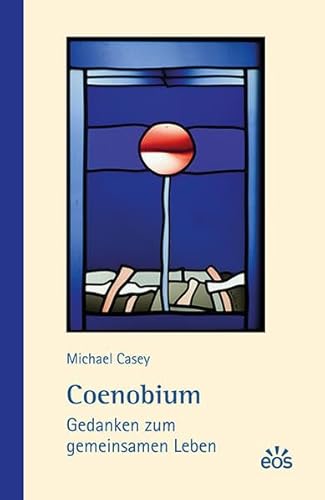 Coenobium: Gedanken zum gemeinsamen Leben von EOS Verlag
