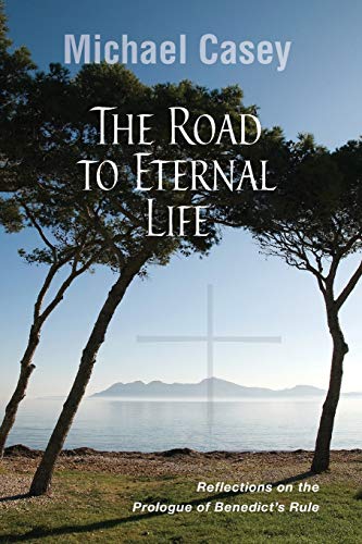 Road to Eternal Life: Reflections on the Prologue of Benedict's Rule von Liturgical Press