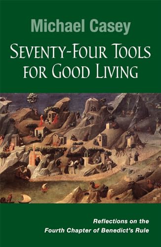 Seventy-Four Tools for Good Living: Reflections on the Fourth Chapter of Benedict's Rule