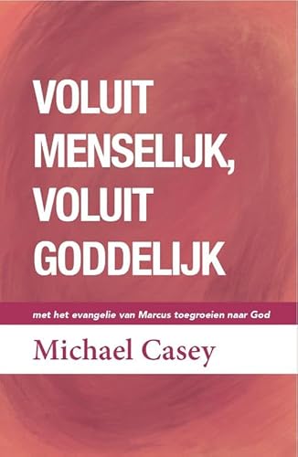 Voluit menselijk, voluit goddelijk: Met het evangelie van Marcus toegroeien naar God von Adveniat