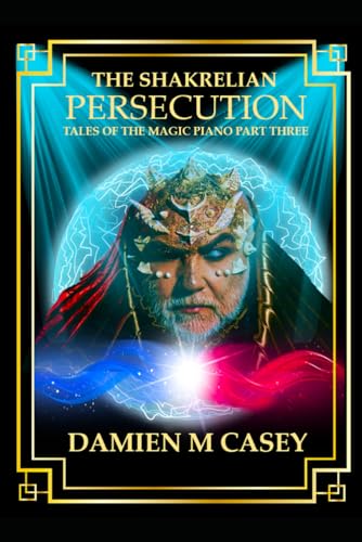 The Shakrelian Persecution: The Tales of the Magic Piano ( Part Three ) von Independently published