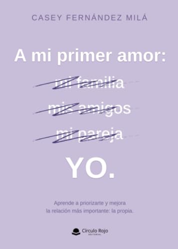 A mi primer amor: YO. von Grupo Editorial Círculo Rojo SL