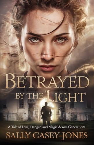 Betrayed by the Light: A Tale of Love, Danger, and Magic Across Generations Betrayed by the Light: A Tale of Love, Danger, and Magic Across Generations von Independently published