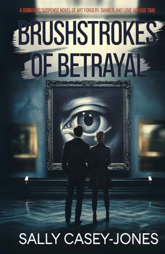 Brushstrokes of Betrayal: A Romantic Suspense Novel of Art Forgery, Danger, and Love Across Time Brushstrokes of Betrayal: A Romantic Suspense Novel of Art Forgery, Danger, and Love Across Time von Independently published