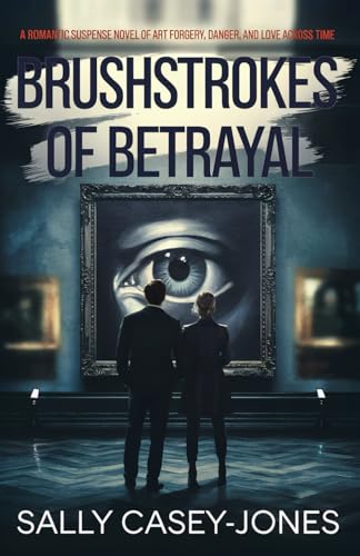 Brushstrokes of Betrayal: A Romantic Suspense Novel of Art Forgery, Danger, and Love Across Time Brushstrokes of Betrayal: A Romantic Suspense Novel of Art Forgery, Danger, and Love Across Time von Independently published