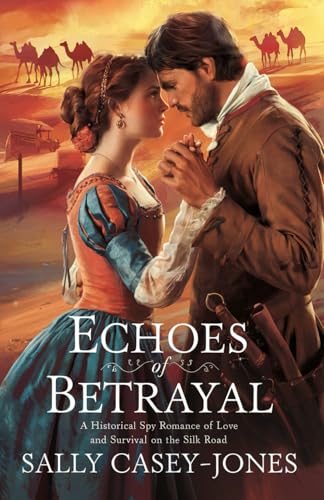 Echoes of Betrayal: A Historical Spy Romance of Love and Survival on the Silk Road Echoes of Betrayal: A Historical Spy Romance of Love and Survival on the Silk Road von Independently published