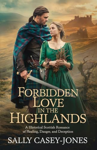 Forbidden Love in the Highlands: A Historical Scottish Romance of Healing, Danger, and Deception Forbidden Love in the Highlands: A Historical Scottish Romance of Healing, Danger, and Deception von Independently published