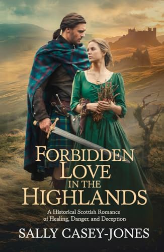 Forbidden Love in the Highlands: A Historical Scottish Romance of Healing, Danger, and Deception Forbidden Love in the Highlands: A Historical Scottish Romance of Healing, Danger, and Deception von Independently published
