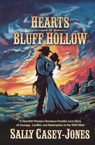 Hearts of Bluff Hollow: A Heartfelt Western Romance Frontier Love Story of Courage, Conflict, and Redemption in the Wild West Hearts of Bluff Hollow: A Heartfelt Western Romance Frontier Love Story of Courage, Conflict, and Redemption in the Wild West von Independently published