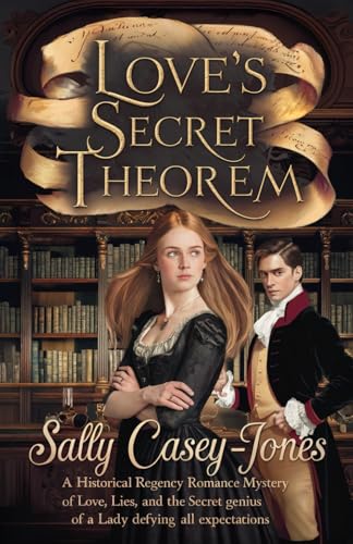 Love’s Secret Theorem: A Historical Regency Romance Mystery of Love, Lies, and the Secret Genius of a Lady Defying All Expectations Love’s Secret Theorem: A Historical Regency Romance Mystery of Love, Lies, and the Secret Genius of a Lady Defying All Expectations von Independently published