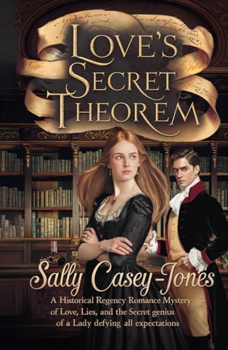 Love’s Secret Theorem: A Historical Regency Romance Mystery of Love, Lies, and the Secret Genius of a Lady Defying All Expectations Love’s Secret Theorem: A Historical Regency Romance Mystery of Love, Lies, and the Secret Genius of a Lady Defying All Expectations von Independently published